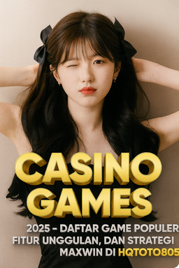 Casino Games 2025 Daftar Game Populer, Fitur Unggulan, dan Strategi Maxwin di HQTOTO805