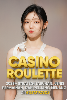 Casino Roulette 2025 Strategi Taruhan, Jenis Permainan, dan Peluang Menang di HQTOTO805