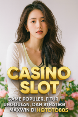 Casino Slot 2025 Game Populer, Fitur Unggulan, dan Strategi Maxwin di HQTOTO805