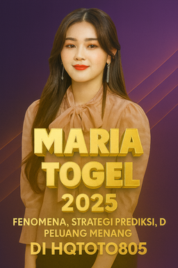 Maria Togel 2025 Fenomena, Strategi Prediksi, dan Peluang Menang di HQTOTO805
