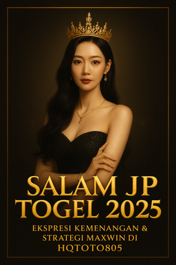 Salam JP Togel 2025 Ekspresi Kemenangan & Strategi Maxwin di HQTOTO805