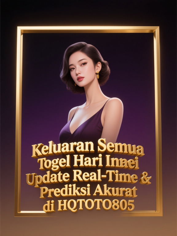 Keluaran Semua Togel Hari Ini Update Real-Time & Prediksi Akurat di HQTOTO805