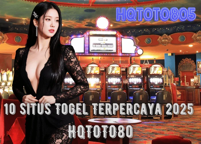10 Situs Togel Terpercaya 2025 – Rekomendasi Bermain Aman & Menguntungkan di HQTOTO805