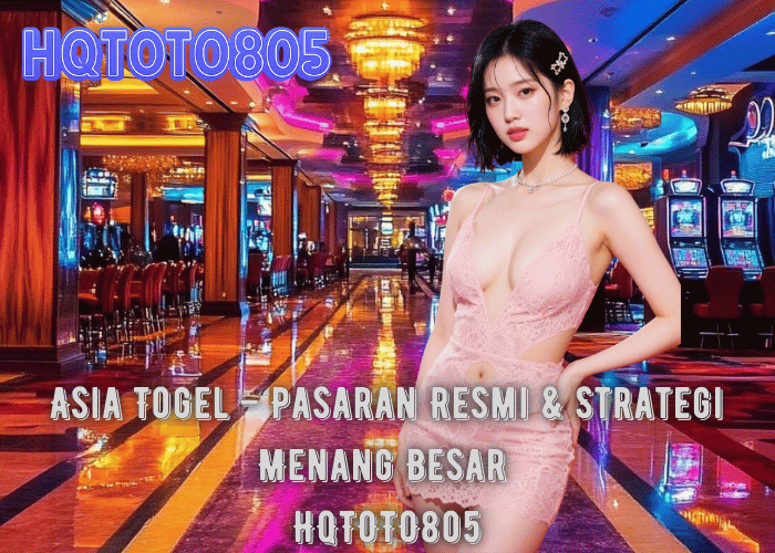 Asia Togel – Pasaran Resmi & Strategi Menang Besar di HQTOTO805