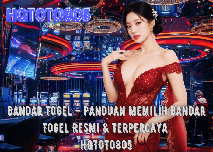 Bandar Togel – Panduan Memilih Bandar Togel Resmi & Terpercaya di HQTOTO805