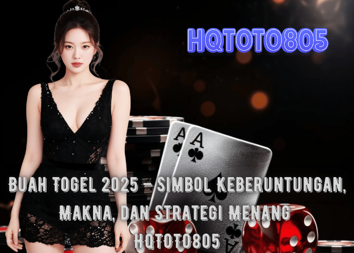 Buah Togel 2025 – Simbol Keberuntungan, Makna, dan Strategi Menang di HQTOTO805