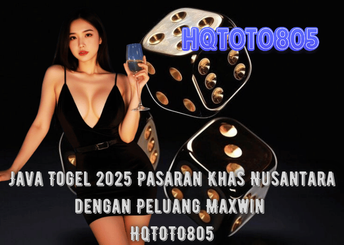 Java Togel 2025 – Pasaran Khas Nusantara dengan Peluang Maxwin di HQTOTO805
