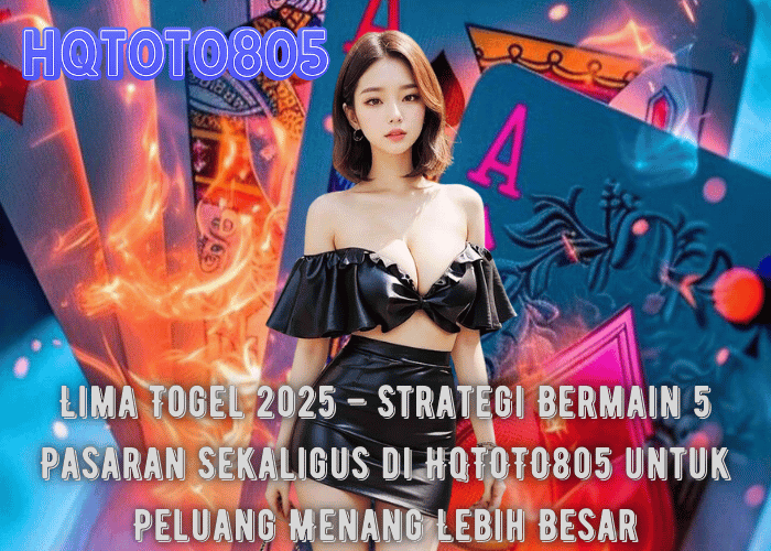 Lima Togel 2025 – Strategi Bermain 5 Pasaran Sekaligus di HQTOTO805 untuk Peluang Menang Lebih Besar