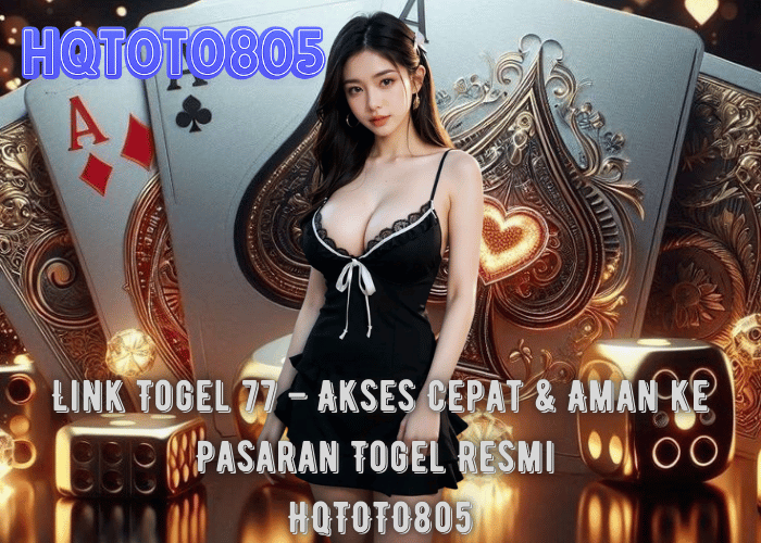 Link Togel 77 – Akses Cepat & Aman ke Pasaran Togel Resmi di HQTOTO805