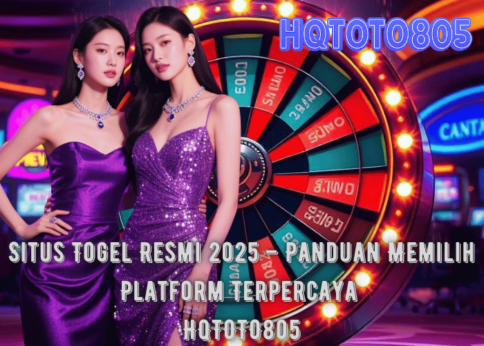 Situs Togel Resmi 2025 – Panduan Memilih Platform Terpercaya di HQTOTO805
