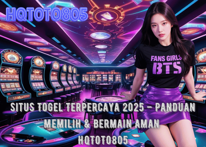 Situs Togel Terpercaya 2025 – Panduan Memilih & Bermain Aman di HQTOTO805