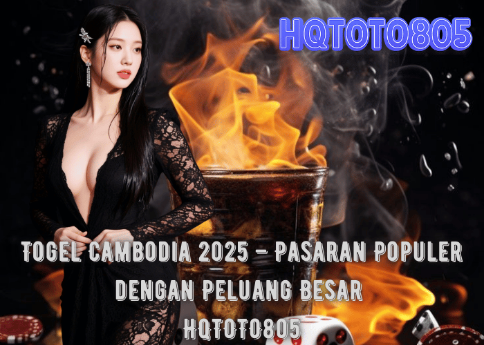 Togel Cambodia 2025 – Pasaran Populer dengan Peluang Besar di HQTOTO805.