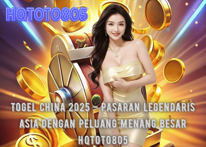 Togel China 2025 – Pasaran Legendaris Asia dengan Peluang Menang Besar di HQTOTO805