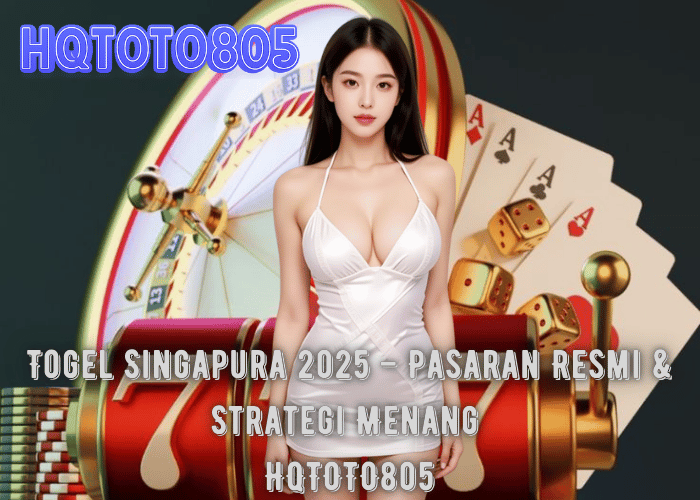 Togel Singapura 2025 – Pasaran Resmi & Strategi Menang di HQTOTO805
